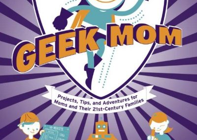 GeekMom Book: Projects, Tips and Adventures for Moms and Their 21st Century Families